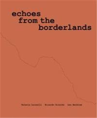 Valeria Luiselli, Ricardo Giraldo & Leo Heiblum : Echoes from the Borderlands : Study, Hours 1–12