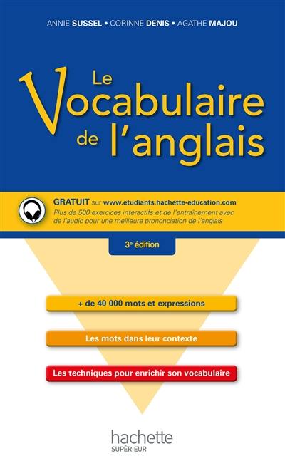 Le vocabulaire de l'anglais : + de 40.000 mots et expressions, les mots dans leur contexte, les techniques pour enrichir son vocabulaire Le vocabulaire de l'anglais : + de 40.000 mots et expressions, les mots dans leur contexte, les techniques pour enrichir son vocabulaire