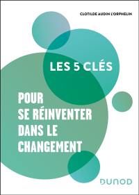 Les 5 clés pour se réinventer dans le changement