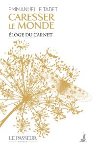 Caresser le monde : éloge du carnet