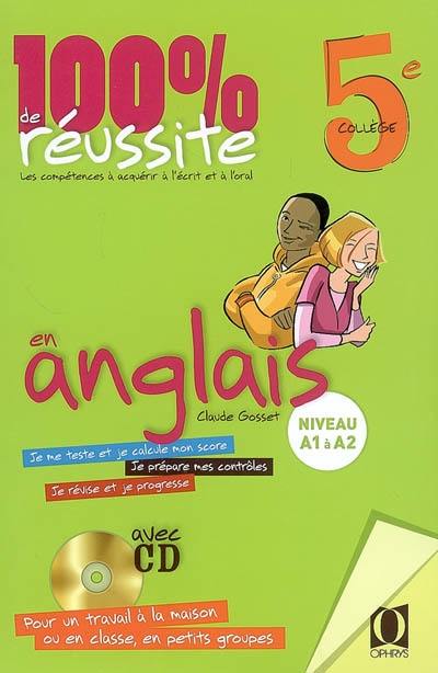 100 % de réussite en anglais, 5e collège : niveau A1 à A2, les compétences à acquérir à l'écrit et à l'oral 100 % de réussite en anglais, 5e collège : niveau A1 à A2, les compétences à acquérir à l'écrit et à l'oral