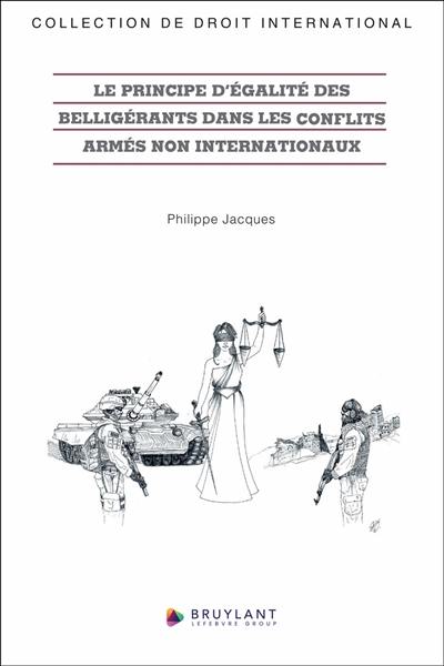Le principe d'égalité des belligérants dans les conflits armés non internationaux