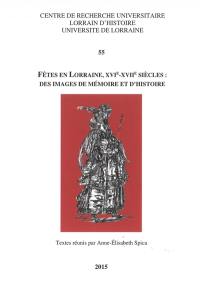 Fêtes en Lorraine, XVIe-XVIIe siècles : des images de mémoire et d'histoire