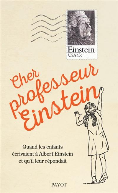 Cher professeur Einstein : quand les enfants écrivaient à Albert Einstein et qu'il leur répondait Cher professeur Einstein : quand les enfants écrivaient à Albert Einstein et qu'il leur répondait