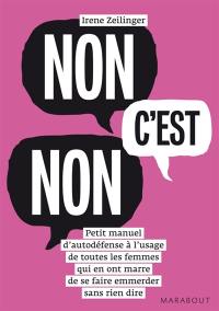 Non c'est non : petit manuel d'autodéfense à l'usage de toutes les femmes qui en ont marre de se faire emmerder sans rien dire
