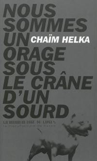 Nous sommes un orage sous le crâne d'un sourd