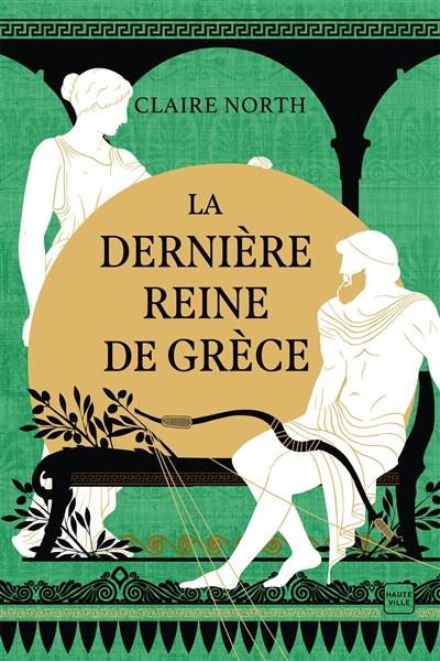Le chant des déesses. Vol. 3. La dernière reine de Grèce