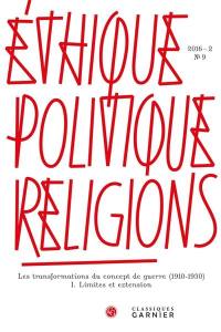 Ethique, politique, religions, n° 9. Les transformations du concept de guerre (1910-1930) : limites et extension (I)