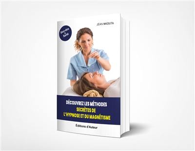 Découvrez Les Méthodes Secrètes De L'hypnose Et Du Magnétisme Découvrez Les Méthodes Secrètes De L'hypnose Et Du Magnétisme