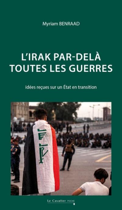 L'Irak par-delà toutes les guerres : idées reçues sur un Etat en transition L'Irak par-delà toutes les guerres : idées reçues sur un Etat en transition