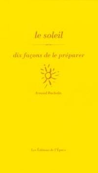 Le soleil : dix façons de le préparer