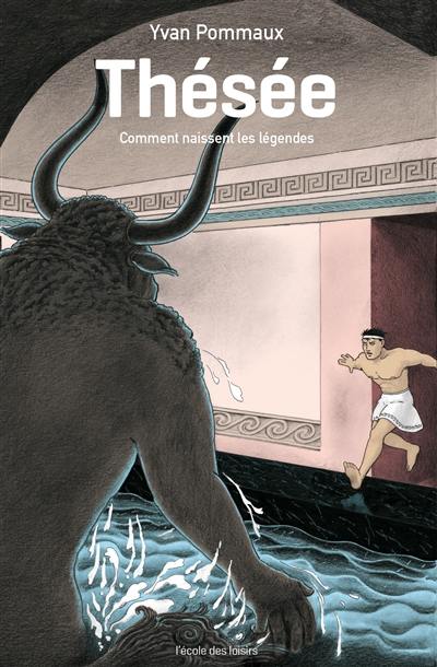 Thésée : comment naissent les légendes Thésée : comment naissent les légendes