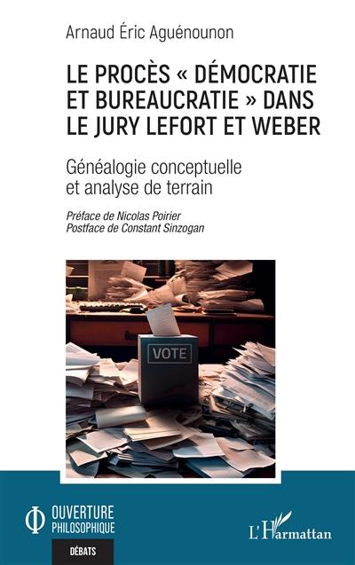Le procès démocratie et bureaucratie dans le jury Lefort et Weber : généalogie conceptuelle et analyse de terrain