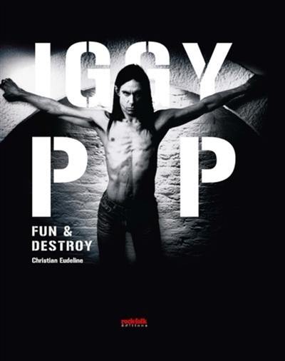 Iggy Pop : fun & destroy Iggy Pop : fun & destroy