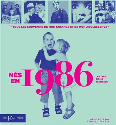 Nés en 1986 : le livre de ma jeunesse : tous les souvenirs de mon enfance et de mon adolescence Nés en 1986 : le livre de ma jeunesse : tous les souvenirs de mon enfance et de mon adolescence