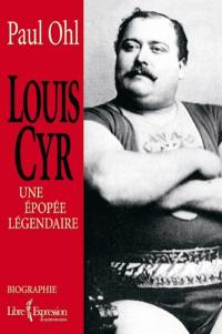 Louis Cyr : une épopée légendaire