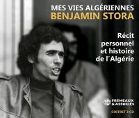 Mes vies algériennes : récit personnel et histoire de l'Algérie