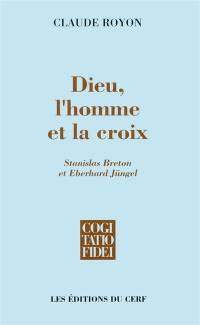 Dieu, l'homme et la croix : Stanislas Breton et Eberhard Jüngel