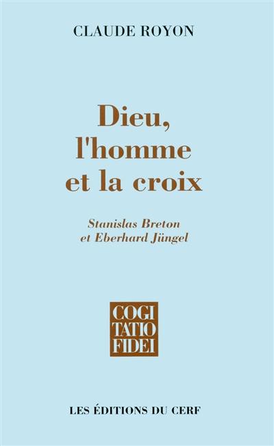 Dieu, l'homme et la croix : Stanislas Breton et Eberhard Jüngel