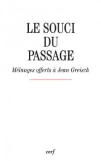 Le souci du passage : mélanges offerts à Jean Greisch