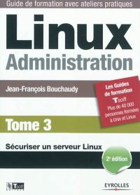 Linux administration. Vol. 3. Sécuriser un serveur Linux