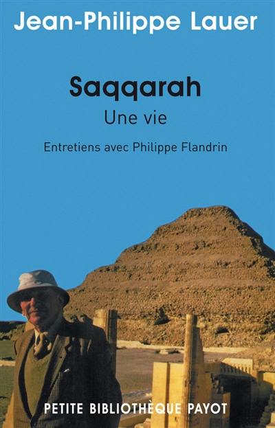Saqqarah, une vie : entretiens avec Philippe Flandrin Saqqarah, une vie : entretiens avec Philippe Flandrin