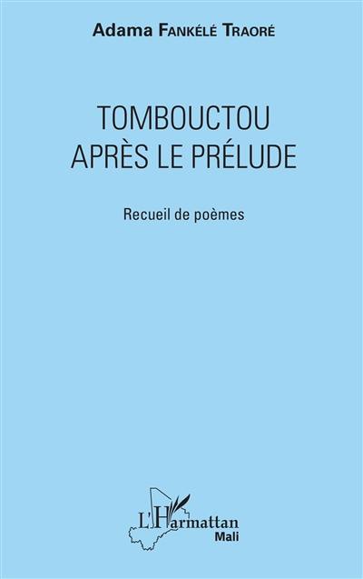 Tombouctou après le prélude : recueil de poèmes