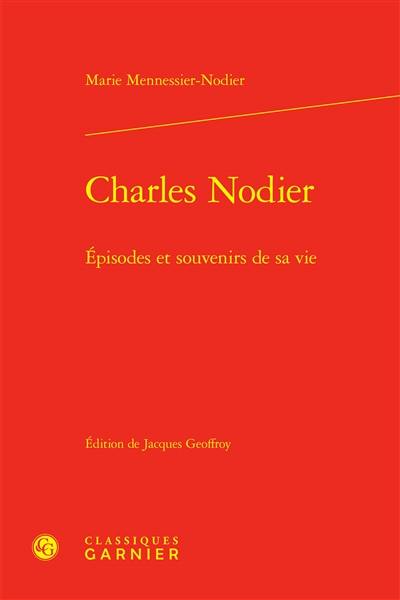 Charles Nodier : épisodes et souvenirs de sa vie