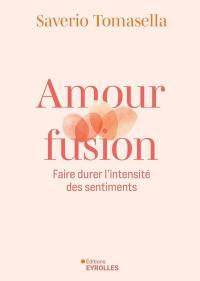 Amour fusion : faire durer l'intensité des sentiments
