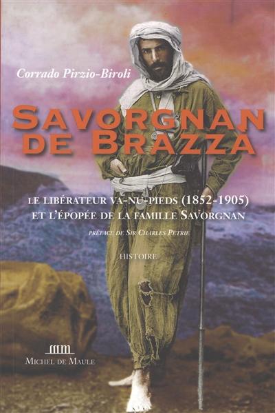 Savorgnan de Brazza : le libérateur va-nu-pieds (1852-1905) et l'épopée de la famille Savorgnan