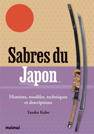 Sabres du Japon : histoires, modèles, techniques et descriptions