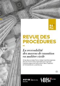 Revue des procédures, n° 7-8. La recevabilité des moyens de cassation en matière civile : actes des journées franco-belgo-luxembourgeoises des 20-21 avril 2023 organisées par le groupe luxembourgeois de l'association Henri Capitant de l'université de Luxembourg