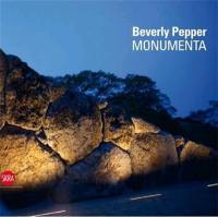 Beverly Pepper Monumenta : Monumentality, a Life in Art