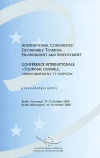 International conference Sustainable tourism, environment and employment. Conférence internationale Tourisme durable, environnement et emploi : actes, Berlin (Allemagne), 11-12 octobre 2000 International conference Sustainable tourism, environment and employment. Conférence internationale Tourisme durable, environnement et emploi : actes, Berlin (Allemagne), 11-12 octobre 2000