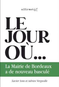 Le jour où la mairie de Bordeaux a de nouveau basculé