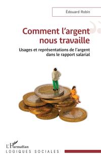 Comment l'argent nous travaille : usages et représentations de l'argent dans le rapport salarial