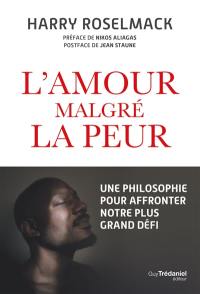 L'amour malgré la peur : une philosophie pour affronter notre plus grand défi
