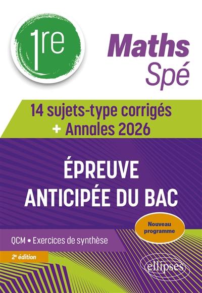 Maths 1re spé : épreuve anticipée du bac : 14 sujets-type corrigés + annales 2026, nouveau programme