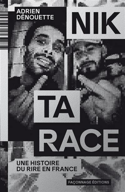 Nik ta race : une histoire du rire en France Nik ta race : une histoire du rire en France