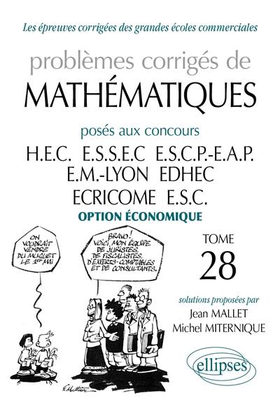 Problèmes corrigés de mathématiques posés aux concours HEC, ESSEC, ESCP-EAP, EM Lyon, EDHEC, ECRICOME, ESC : option économique Problèmes corrigés de mathématiques posés aux concours HEC, ESSEC, ESCP-EAP, EM Lyon, EDHEC, ECRICOME, ESC : option économique
