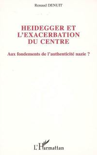 Heidegger et l'exacerbation du Centre : aux fondements de l'authenticité nazie ?
