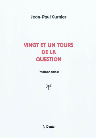 Vingt et un tours de la question : radiophonies Vingt et un tours de la question : radiophonies