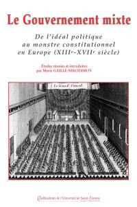 Le gouvernement mixte : de l'idéal politique au monstre constitutionnel en Europe (XIIIe-XVIIe siècle)