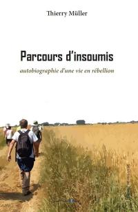 Parcours d'insoumis : autobiographie d'une vie en rébellion