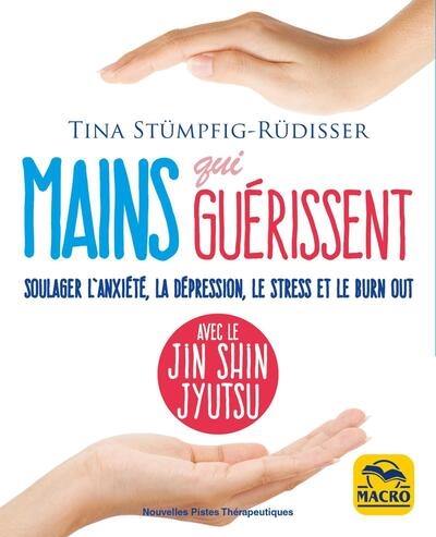 Mains qui guérissent : soulager l'anxiété, la dépression, le stress et le burn-out avec le jin shin jyutsu