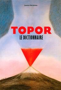 Topor : le dictionnaire