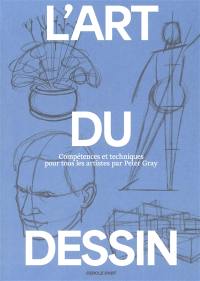 L'art du dessin. Compétences et techniques pour tous les artistes