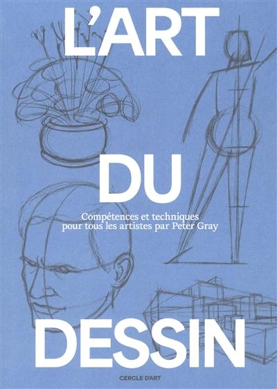 L'art du dessin. Compétences et techniques pour tous les artistes