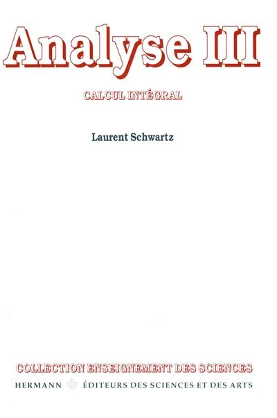 Analyse. Vol. 3. Calcul intégral Analyse. Vol. 3. Calcul intégral