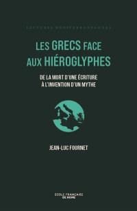 Les Grecs face aux hiéroglyphes : de la mort d'une écriture à l'invention d'un mythe